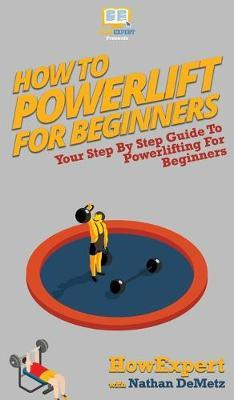 Libro How To Powerlift For Beginners : Your Step By Step ...