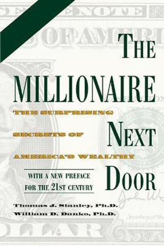 The Millionaire Next Door : The Surprising Secrets Of America's Wealthy, De Thomas J. Stanley. Editorial Taylor Trade Publishing, Tapa Blanda En Inglés