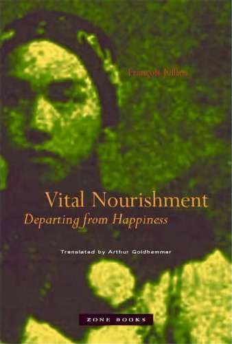 Vital Nourishment, De Francois Jullien. Editorial Zone Books, Tapa Dura En Inglés