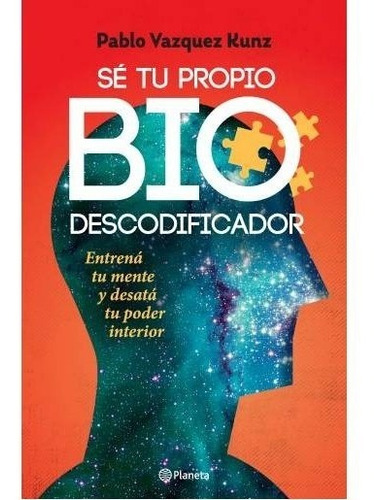 SE TU PROPIO BIODESCODIFICADOR, de Pablo Vázquez Kunz. Editorial Planeta, tapa blanda en español