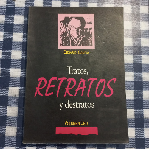 Tratos, Retratos Y Destratos - Vol 1 - César Di Candia 
