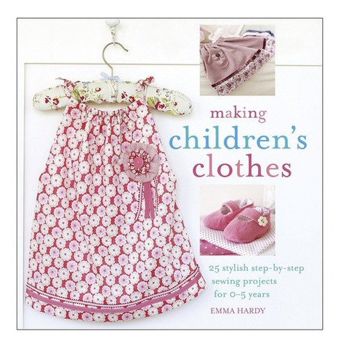 Making Children's Chothes Kel Ediciones, De Hardy,emma. Editorial Ryland, Peters & Small En Inglés