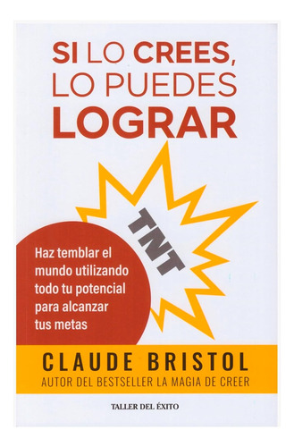 Si Lo Crees, Lo Puedes Lograr: Si Lo Crees, Lo Puedes Lograr, De Claude Bristol. Editorial Taller Del Éxito, Tapa Blanda, Edición 1 En Español, 2023