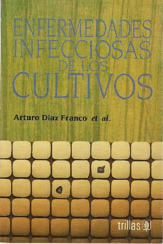 Libro Enfermedades Infecciosas De Los Cultivos De Arturo Día