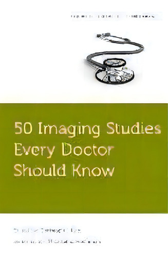 50 Imaging Studies Every Doctor Should Know, De Michael E. Hochman. Editorial Oxford University Press Inc, Tapa Blanda En Inglés
