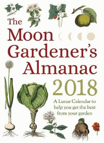 The Moon Gardeners Almanac A Lunar Calendar To Help You Get 