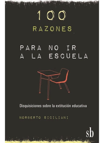 100 Razones Para No Ir A La Escuela, Norberto Siciliani