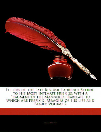 Letters Of The Late Rev. Mr. Laurence Sterne, To His Most Intimate Friends: With A Fragment In Th..., De Anonymous. Editorial Nabu Pr, Tapa Blanda En Inglés