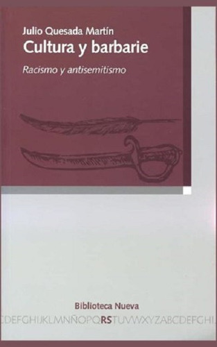 Cultura y barbarie: Racismo y antisemitismo, de Quesada Martín, Julio. Editorial Biblioteca Nueva, tapa blanda en español, 2015