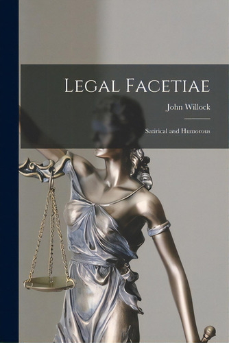 Legal Facetiae: Satirical And Humorous, De Willock, John. Editorial Legare Street Pr, Tapa Blanda En Inglés