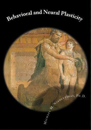 Behavioral And Neural Plasticity, De Michael M Nikoletseas Ph D. Editorial Createspace Independent Publishing Platform, Tapa Blanda En Inglés