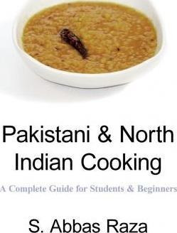 Pakistani  And  North Indian Cooking : A Complete Guide For