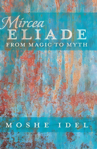 Mircea Eliade, De Moshe Idel. Editorial Peter Lang Publishing Inc, Tapa Blanda En Inglés