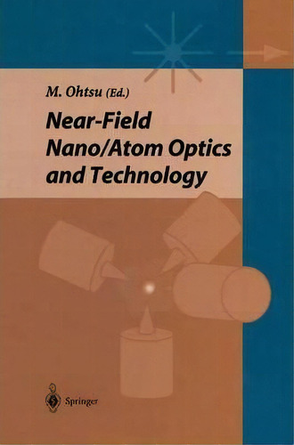 Near-field Nano/atom Optics And Technology, De Motoichi Ohtsu. Editorial Springer Verlag Japan, Tapa Dura En Inglés