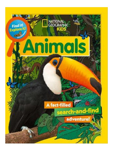 Find It! Explore It! Animals - National Geographic Kid. Eb07