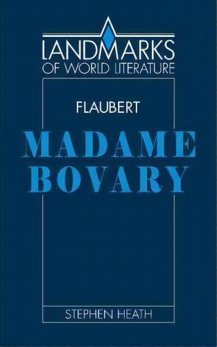 Landmarks Of World Literature: Flaubert: Madame Bovary, De Stephen C. Heath. Editorial Cambridge University Press, Tapa Blanda En Inglés