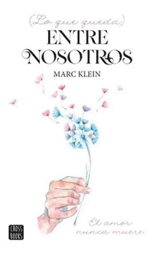 Libro Lo Que Queda Entre Nosotros - Marc Klein