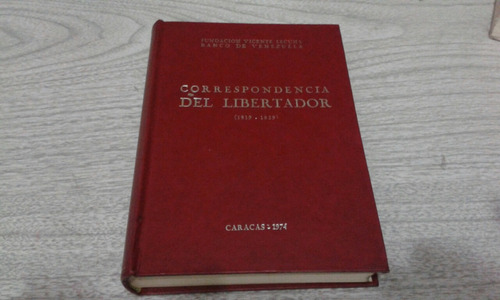 Correspondencias Del Libertador 1819 -1829