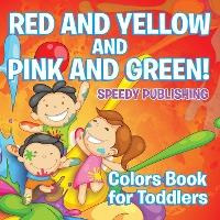 Libro Red And Yellow And Pink And Green! : Colors Book Fo...