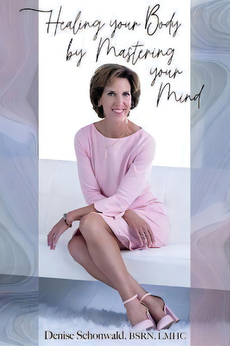 Healing Your Body By Mastering Your Mind, De Bsrn Lmhc Schonwald., Vol. 1. Editorial Bardolf & Company, Tapa Blanda En Inglés
