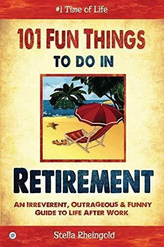 101 Fun Things To Do In Retirement An Irreverent,..., De Rheingold, Ste. Editorial Sovereign Media Group En Inglés