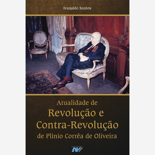 Atualidade De Revoloção E Contra-revolução De Plinio Corrêa De Oliveira, De Ivanaldo Santos. Petrus/artpress Editora, Capa Mole Em Português