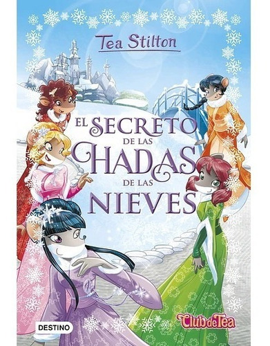 El Secreto De Las Hadas De Las Nieves, De Tea Stilton., Vol. 2. Editorial Destino, Tapa Dura En Español, 2014