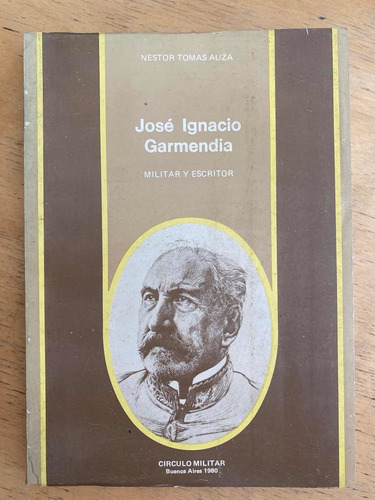 Jose Ignacio Garmendia. Militar Y Escritor - Auza