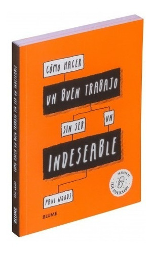 Cómo Hacer Un Buen Trabajo Sin Ser Un Indeseable, De Paul Woods. Editorial Blume, Tapa Blanda, Edición 1 En Español, 2020