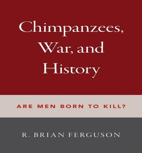 Libro Chimpanzees, War, And History - Professor Of Anthro...