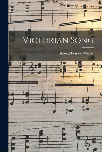 Victorian Song, De Disher, Maurice Willson. Editorial Hassell Street Pr, Tapa Blanda En Inglés
