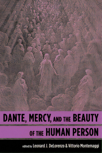 Dante, Mercy, And The Beauty Of The Human Person, De Delorenzo, Leonard J.. Editorial Cascade Books, Tapa Blanda En Inglés