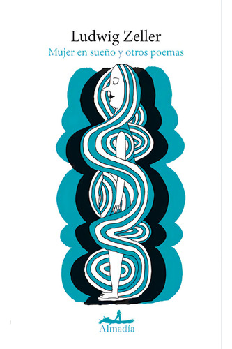 Mujer en sueño y otros poemas, de Zeller, Ludwing. Poesía Editorial Editorial Almadía, tapa blanda en español, 2017