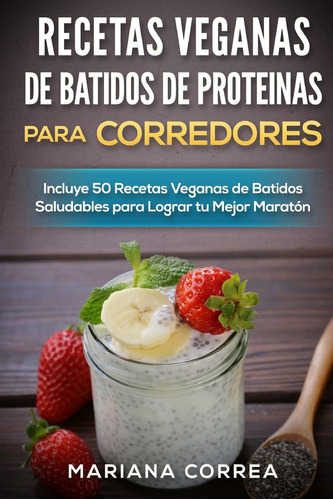 Libro Recetas Veganas De Batidos De Proteinas Para Corredore