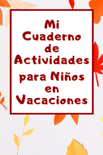 Mi Cuaderno De Actividades Para Niños En Vacaciones.: 61edi