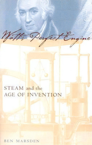 Watt's Perfect Engine : Steam And The Age Of Invention, De Ben Marsden. Editorial Columbia University Press, Tapa Dura En Inglés