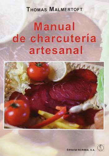 Manual De Charcuteria Artesanal Malmertof, Thomas Acribia