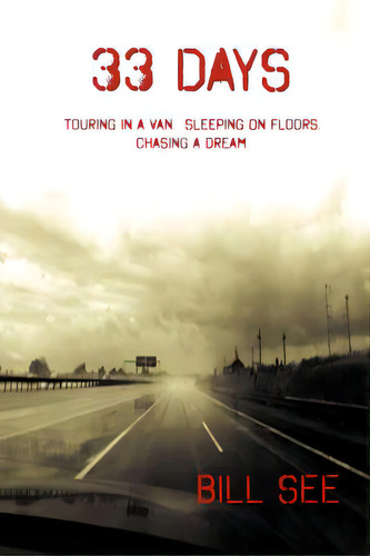 33 Days: Touring In A Van, Sleeping On Floors, Chasing A Dream, De See, Bill. Editorial Lulu Pr, Tapa Blanda En Inglés