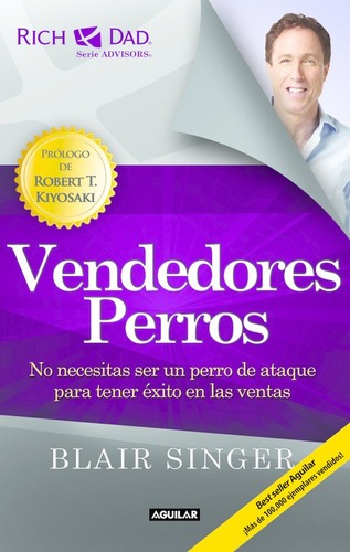 Vendedores perros: No necesitas ser un perro de ataque para tener éxito en las ventas, de Singer, Blair. Serie Negocios y finanzas Editorial Aguilar, tapa blanda en español, 2014