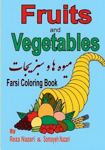 Farsi Coloring Book : Fruits And Vegetables, De Somayeh Nazari. Editorial Createspace Independent Publishing Platform, Tapa Blanda En Inglés