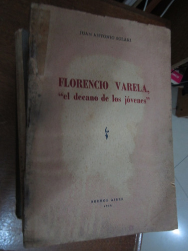 Florencio Varela  El Decano De Los Jovenes  - Juan Antonio S