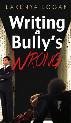 Writing A Bully's Wrong, De Logan, Lakenya T.. Editorial Lightning Source Inc, Tapa Dura En Inglés