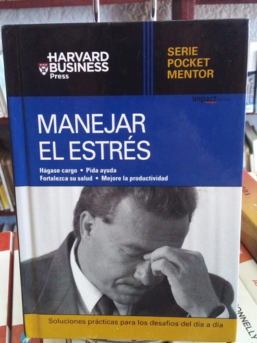 Manejar El Estrés. Edward Hallowell. Harvard Busines