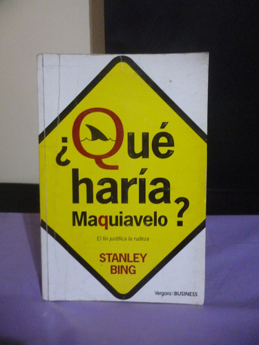 ¿qué Haría Maquiavelo? - Stanley Bing