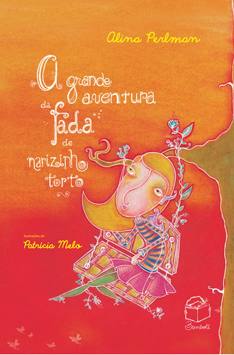 A grande aventura da fada de narizinho torto, de Perlman, Alina. Bambolê Editora e Livraria Ltda, capa mole em português, 2017