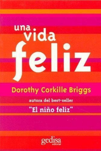 Una Vida Feliz, De Dorothy Corkille Briggs. Editorial Gedisa, Tapa Blanda En Español