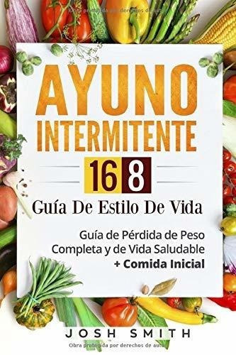 Ayuno Intermitente 16-8 Guia De Estilo De Vida Guia, De Smith, Josh. Editorial Independently Published En Español