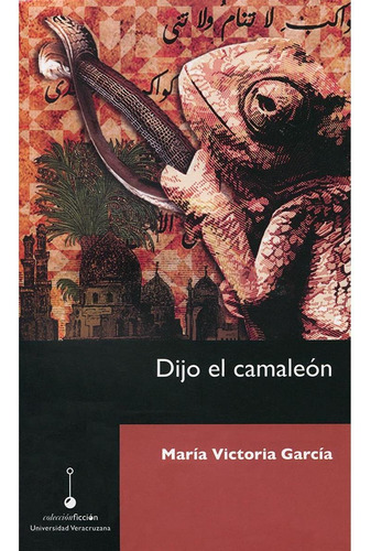 DIJO EL CAMALEÓN, de García , María Victoria.. Editorial Universidad Veracruzana, tapa pasta blanda, edición 1 en español, 2016