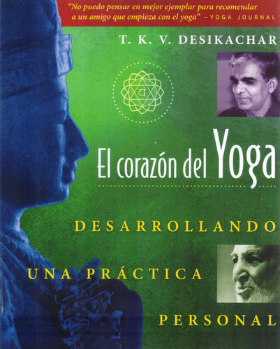 El Coraz n del Yoga: Blanda, de T K V Desikachar. Serie Desarrollando una práctica personal, vol. 1.0. Editorial Inner Traditions International, tapa blanda en español, 2023