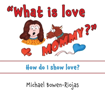 Libro What Is Love Mommy?: How Do I Show Love? - Riojas B...